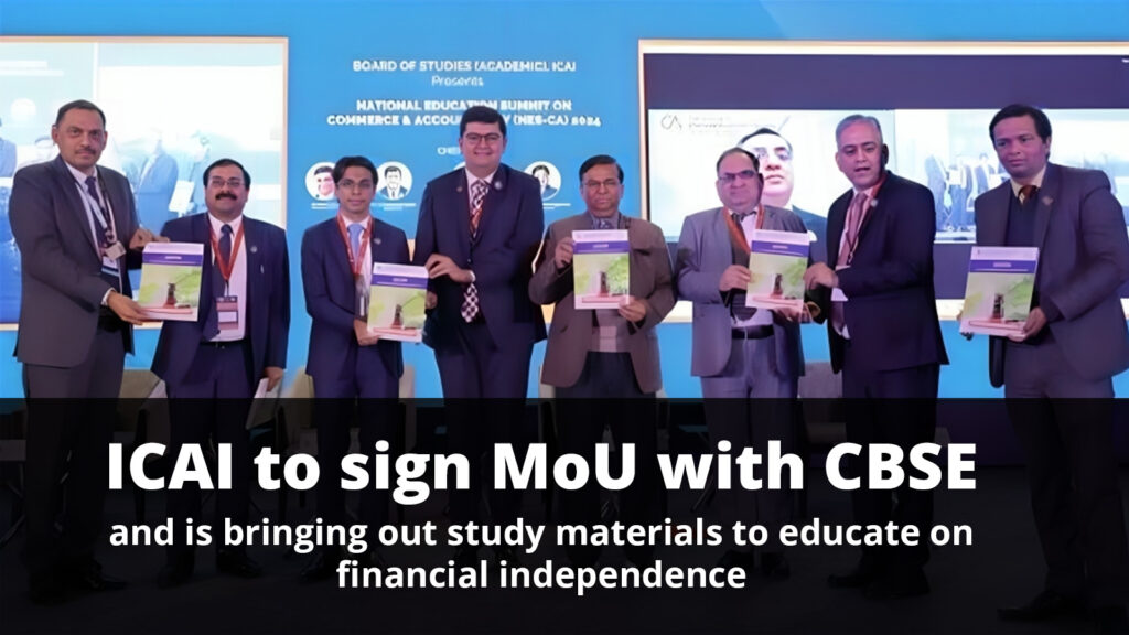 ICAI to sign MoU with CBSE and is bringing out study materials to educate on financial independence